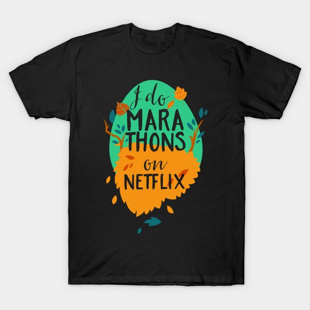 I Do Marathons on Netflix T-Shirt by CoffeeandTeas